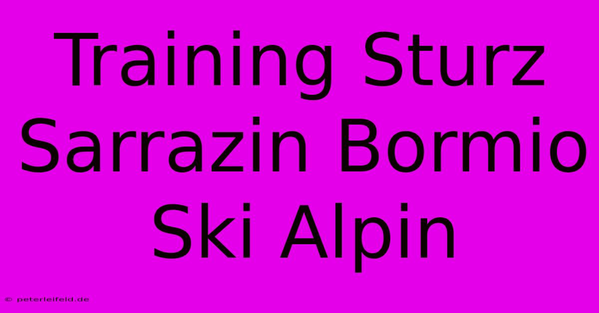 Training Sturz Sarrazin Bormio Ski Alpin