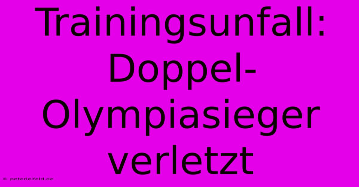 Trainingsunfall: Doppel-Olympiasieger Verletzt