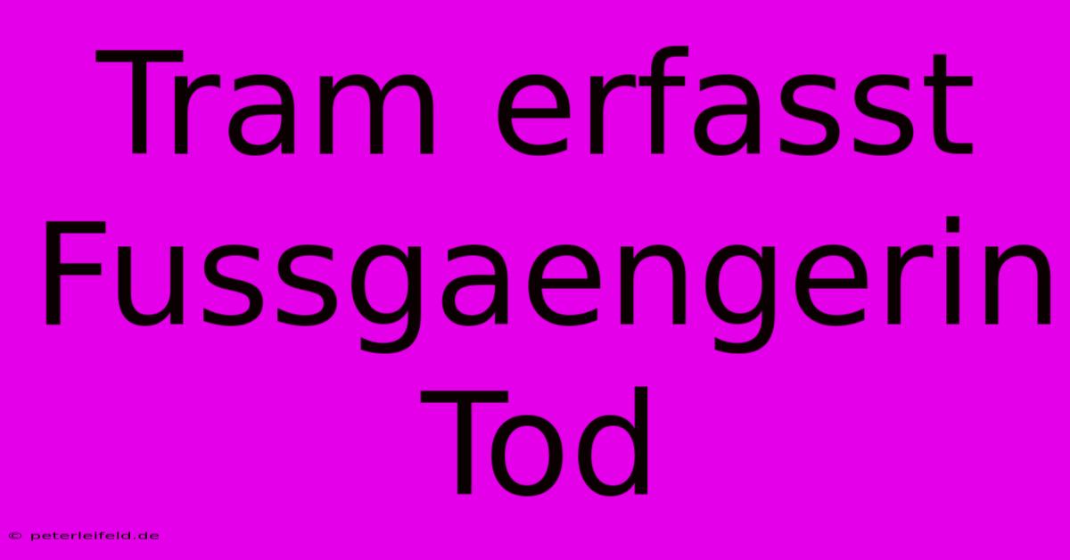 Tram Erfasst Fussgaengerin Tod