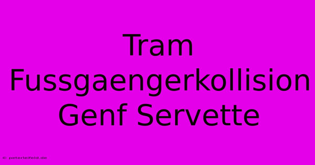 Tram Fussgaengerkollision Genf Servette