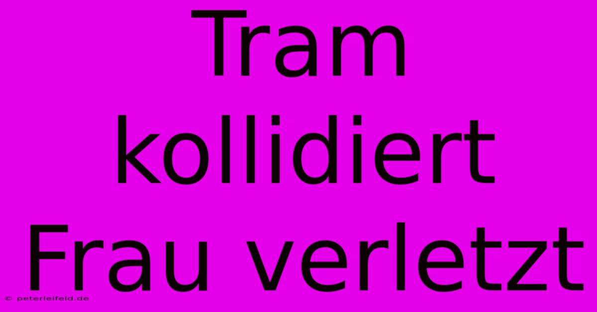 Tram Kollidiert Frau Verletzt