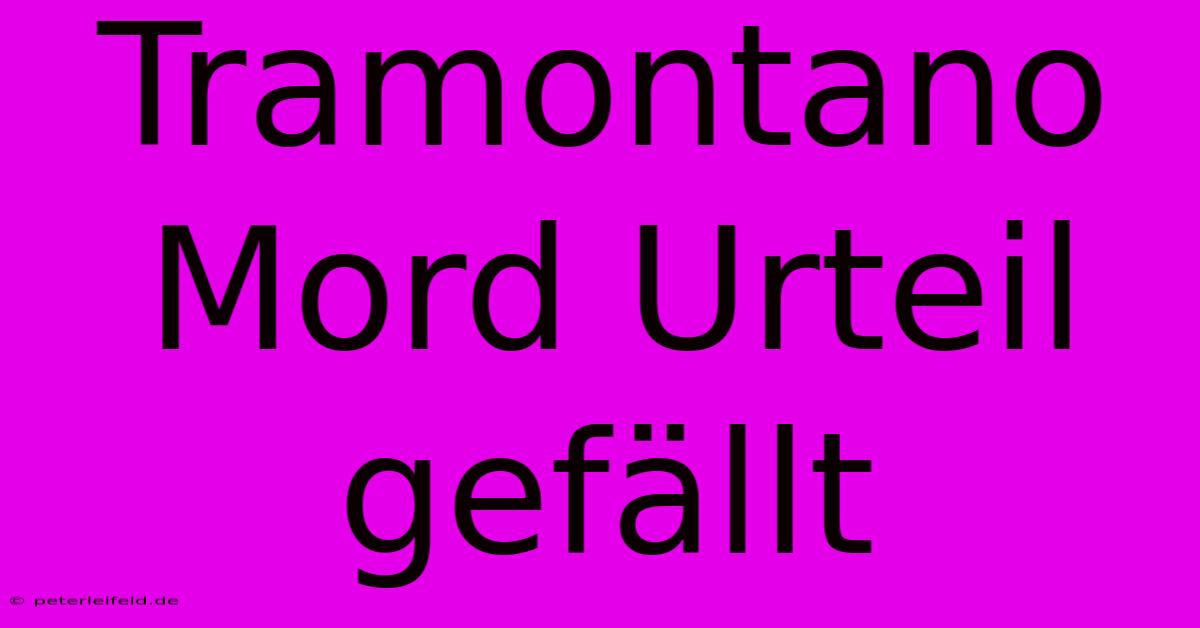 Tramontano Mord Urteil Gefällt