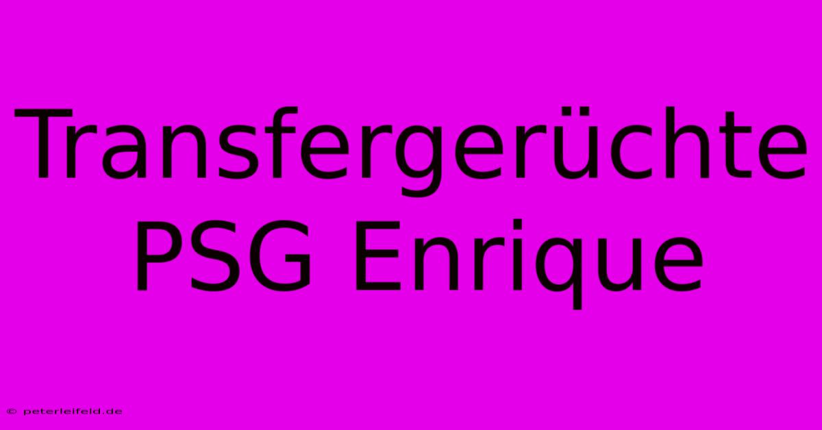 Transfergerüchte PSG Enrique