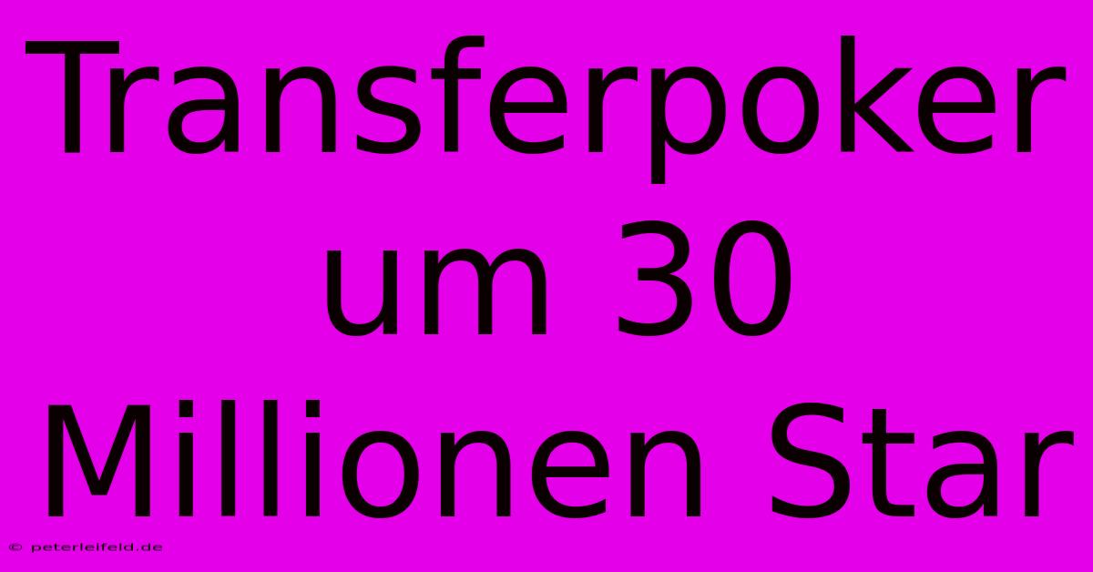 Transferpoker Um 30 Millionen Star