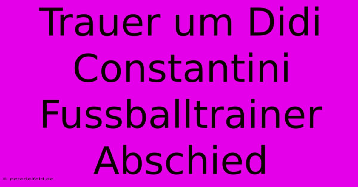 Trauer Um Didi Constantini Fussballtrainer Abschied