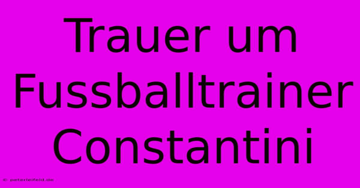 Trauer Um Fussballtrainer Constantini