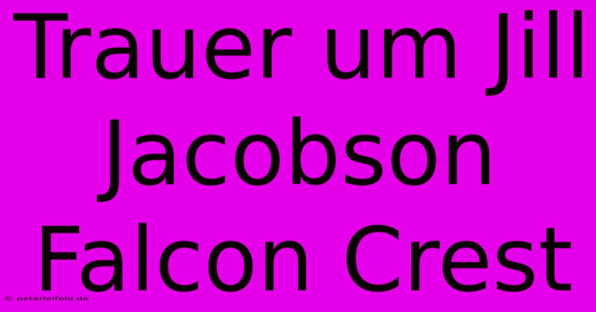 Trauer Um Jill Jacobson Falcon Crest