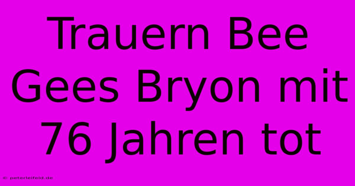 Trauern Bee Gees Bryon Mit 76 Jahren Tot