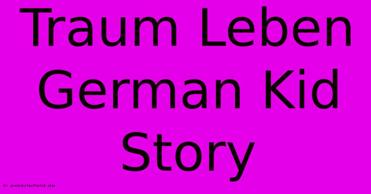 Traum Leben German Kid Story