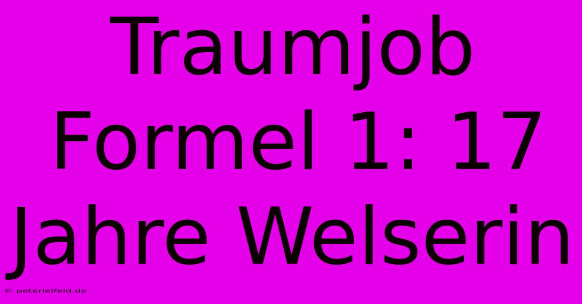 Traumjob Formel 1: 17 Jahre Welserin