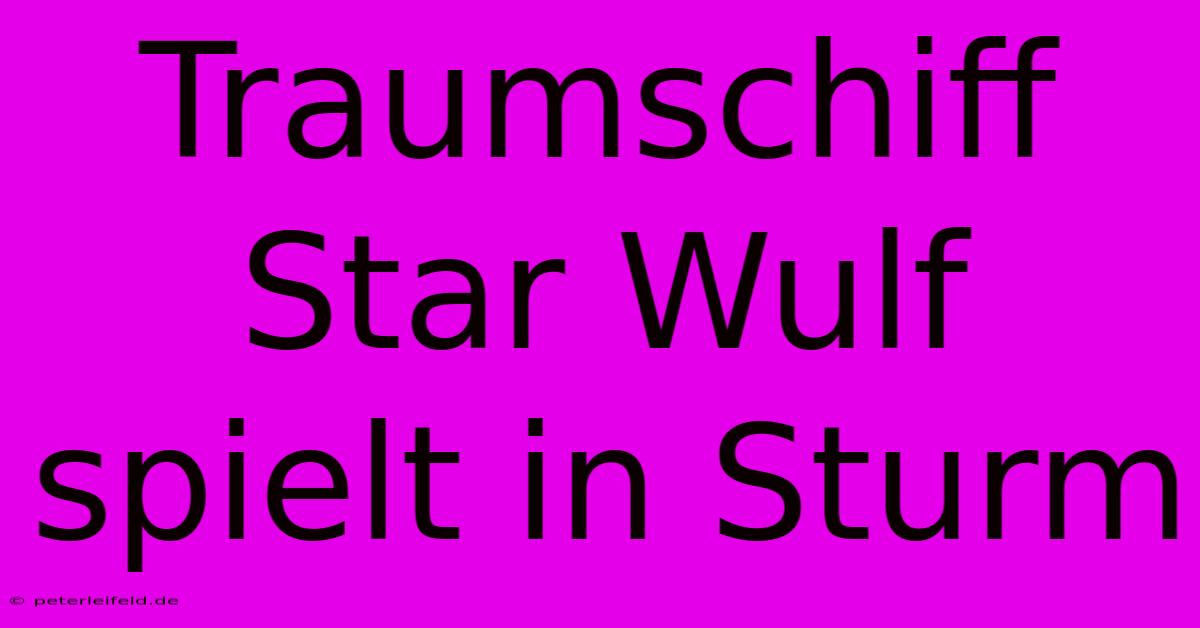 Traumschiff Star Wulf Spielt In Sturm