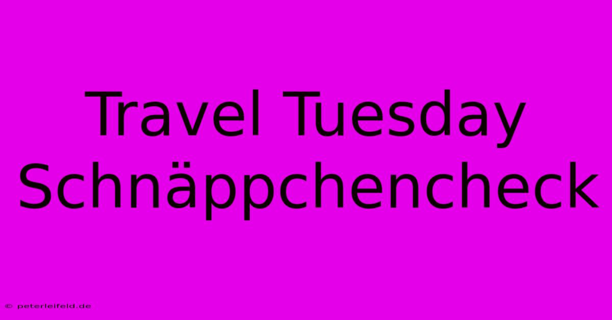 Travel Tuesday Schnäppchencheck