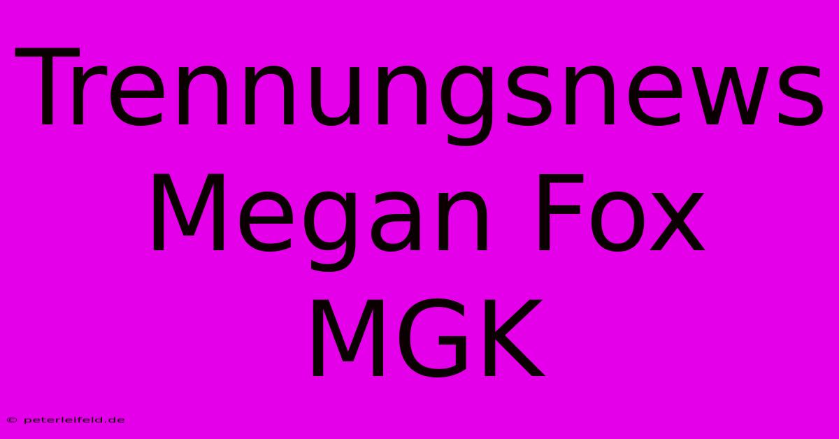 Trennungsnews Megan Fox MGK