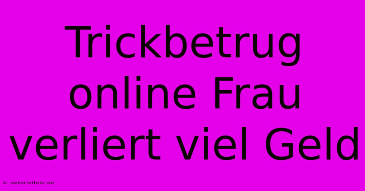 Trickbetrug Online Frau Verliert Viel Geld