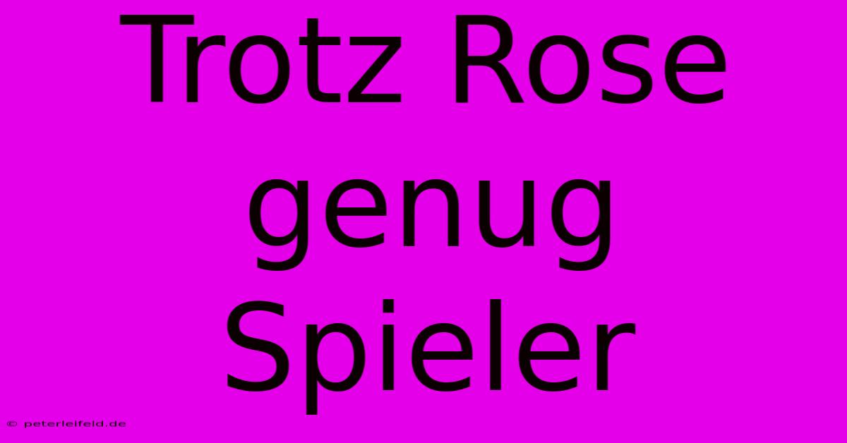 Trotz Rose Genug Spieler