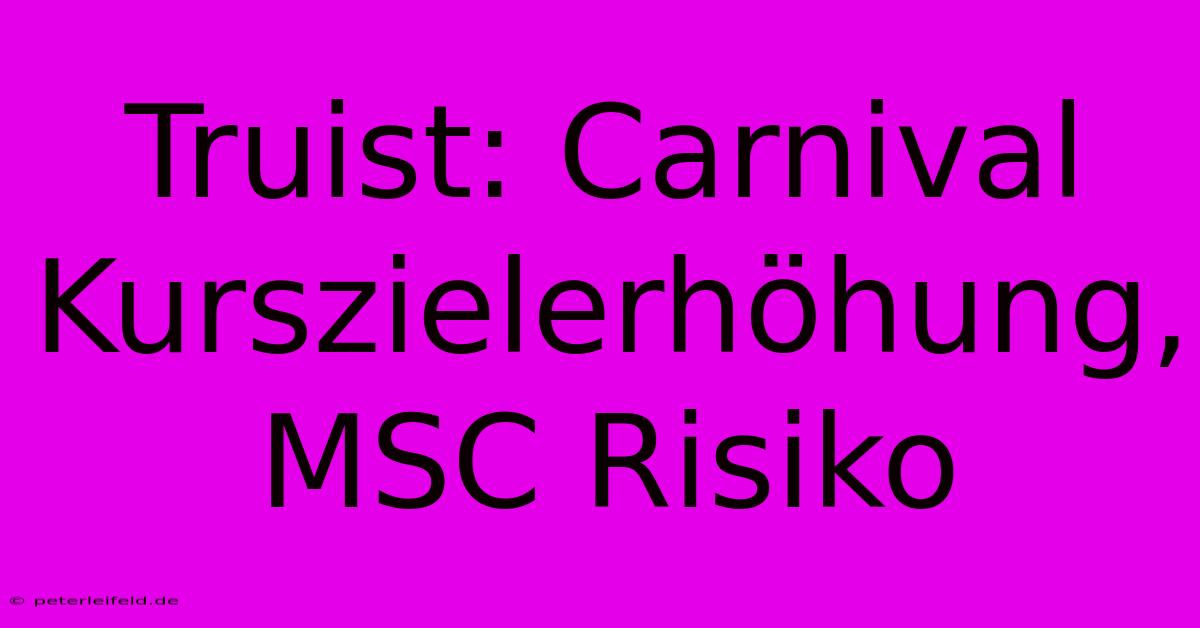 Truist: Carnival Kurszielerhöhung, MSC Risiko