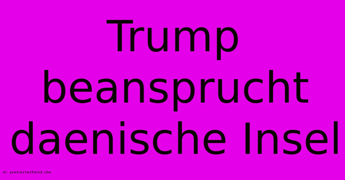 Trump Beansprucht Daenische Insel