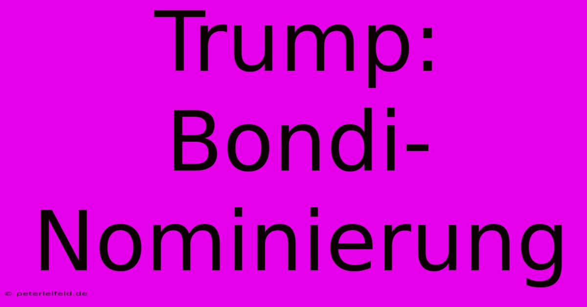 Trump: Bondi-Nominierung