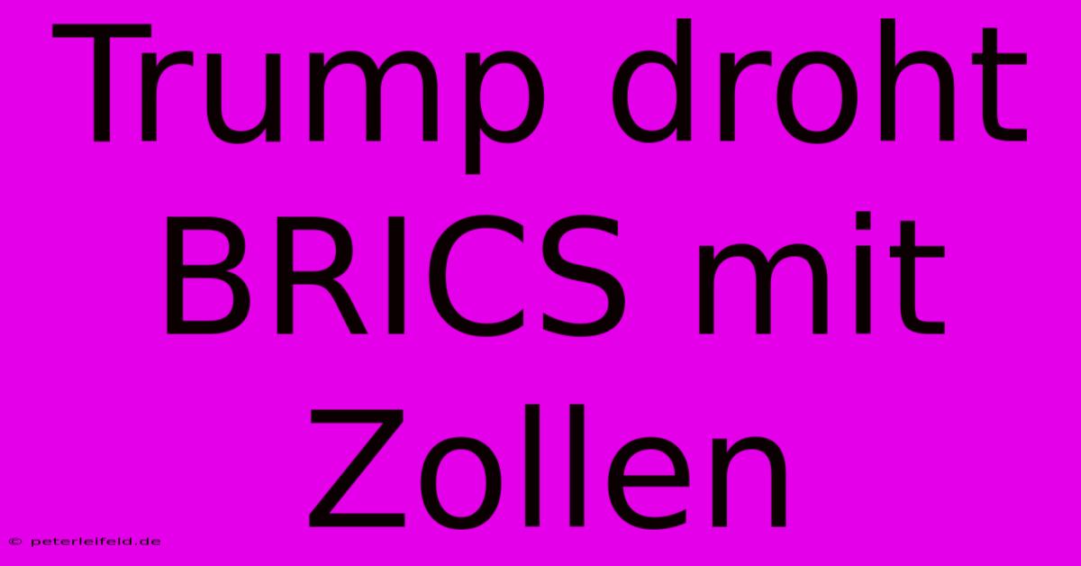 Trump Droht BRICS Mit Zollen