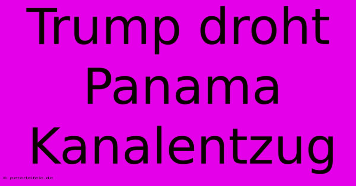 Trump Droht Panama Kanalentzug