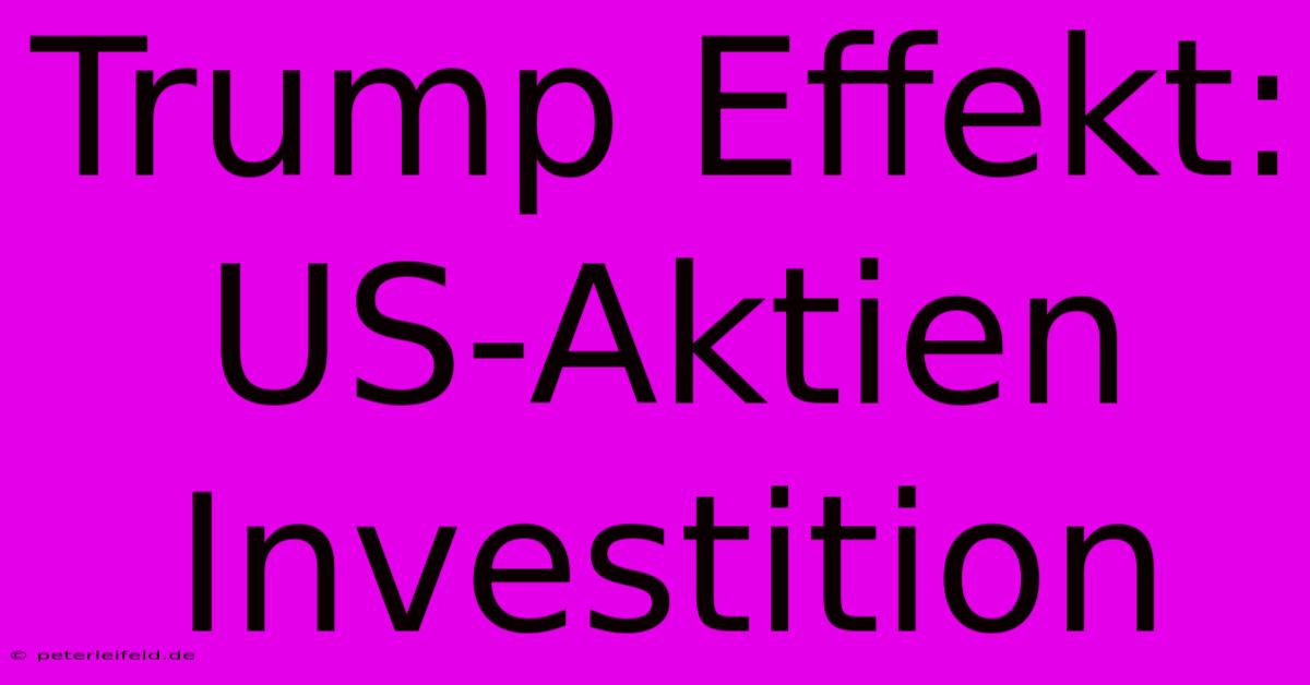 Trump Effekt: US-Aktien Investition