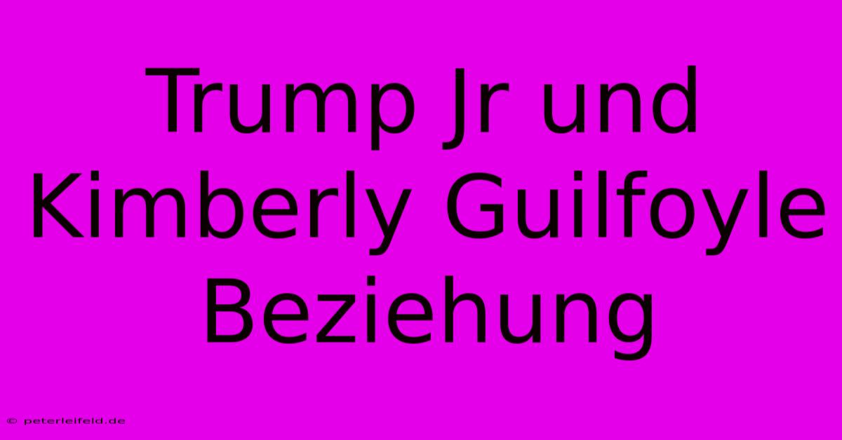 Trump Jr Und Kimberly Guilfoyle Beziehung