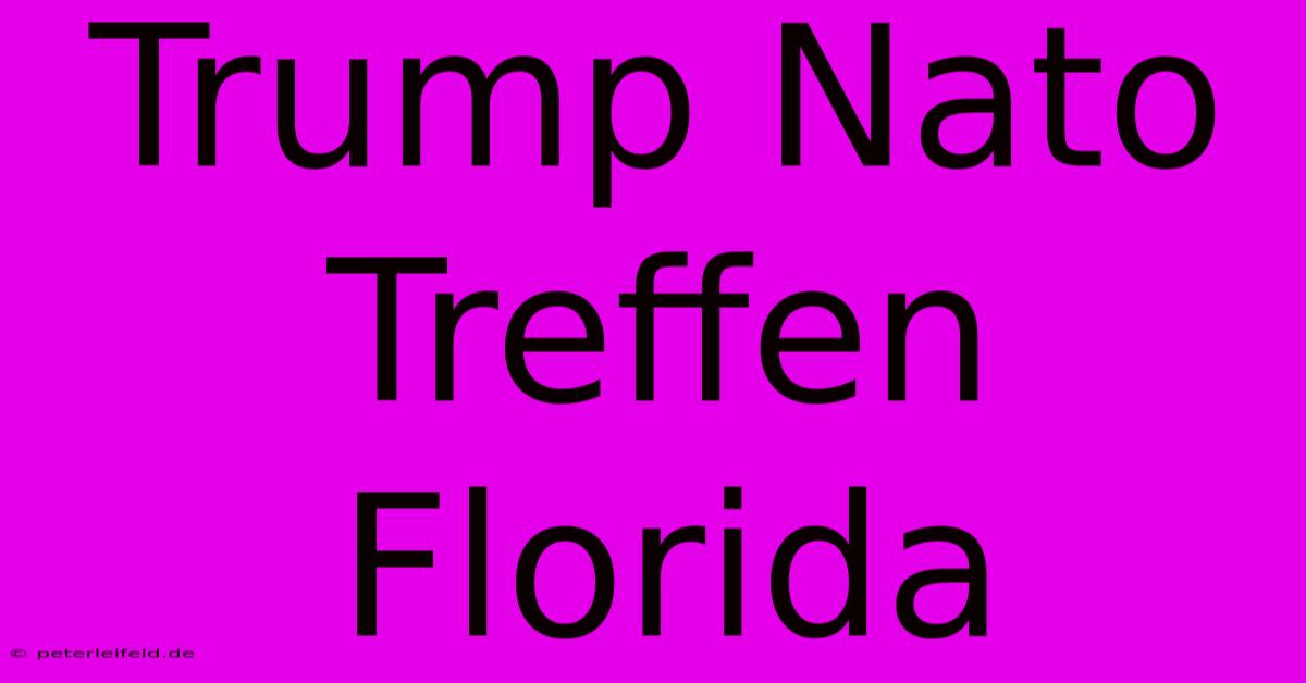 Trump Nato Treffen Florida