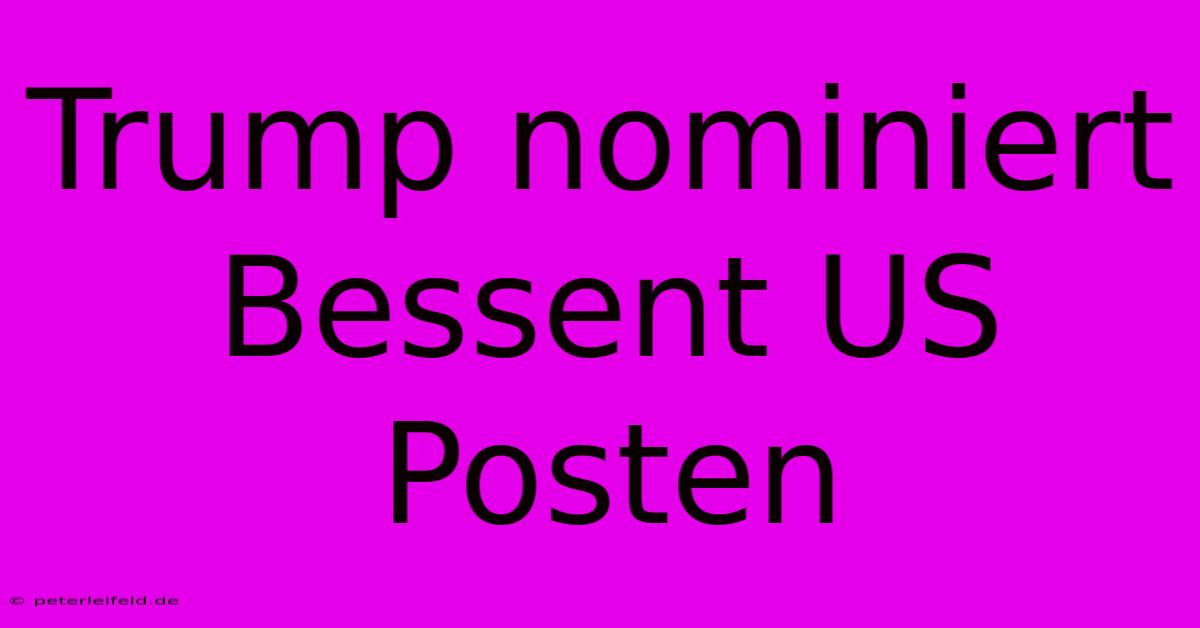 Trump Nominiert Bessent US Posten