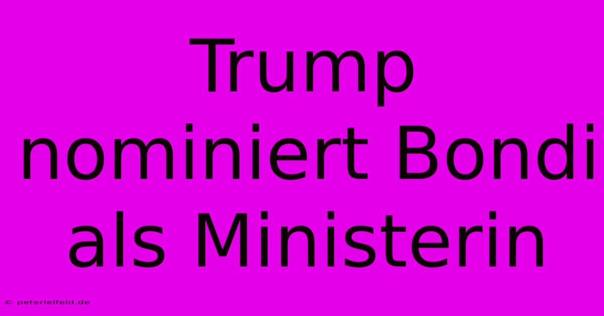 Trump Nominiert Bondi Als Ministerin