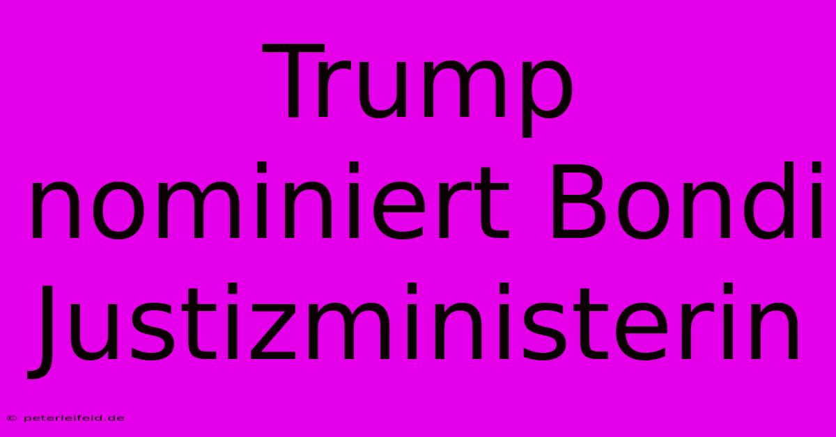 Trump Nominiert Bondi Justizministerin