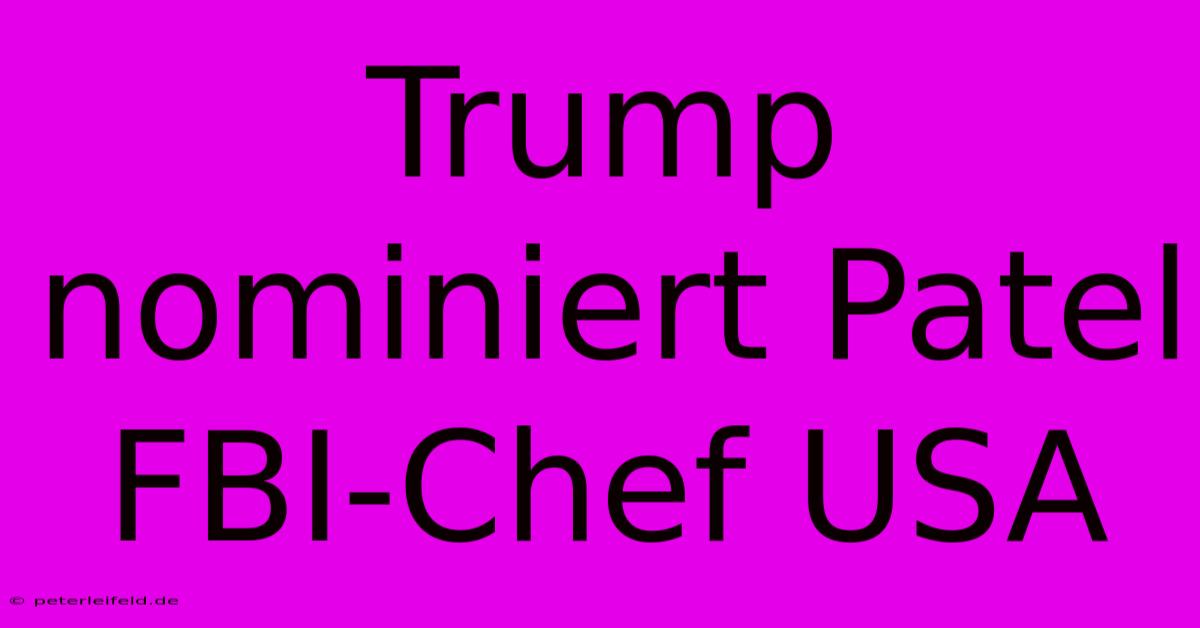 Trump Nominiert Patel FBI-Chef USA