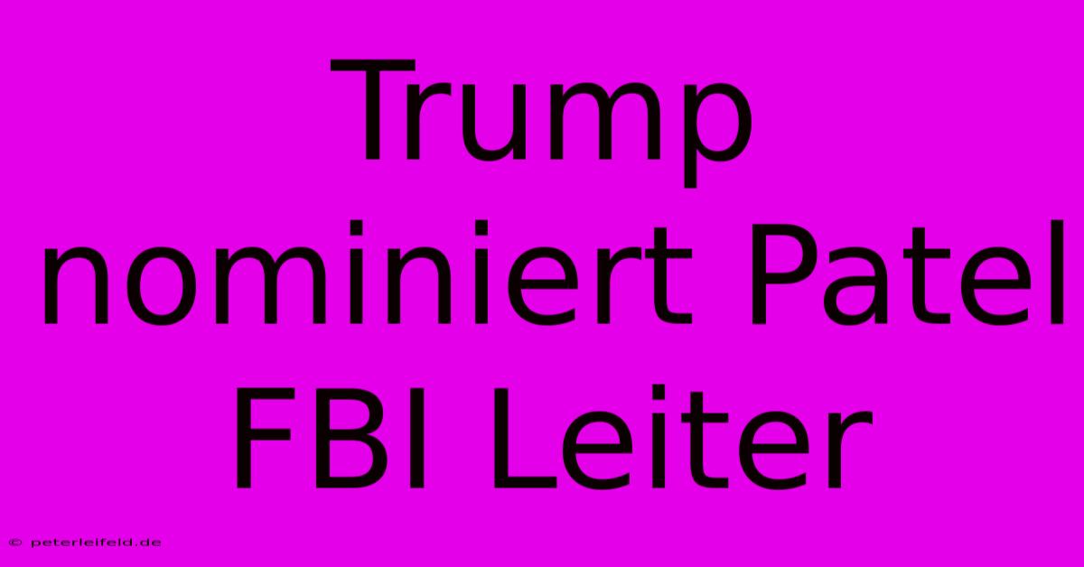 Trump Nominiert Patel FBI Leiter