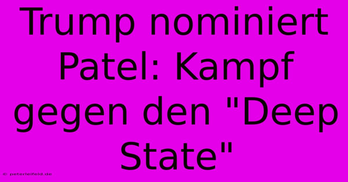 Trump Nominiert Patel: Kampf Gegen Den 