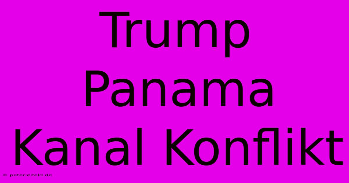 Trump Panama Kanal Konflikt