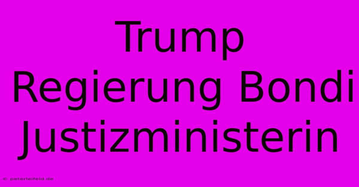 Trump Regierung Bondi Justizministerin