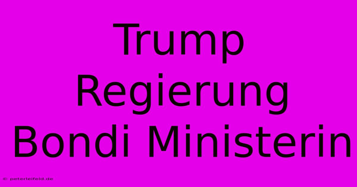 Trump Regierung Bondi Ministerin