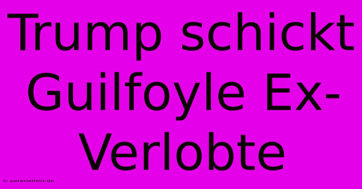 Trump Schickt Guilfoyle Ex-Verlobte