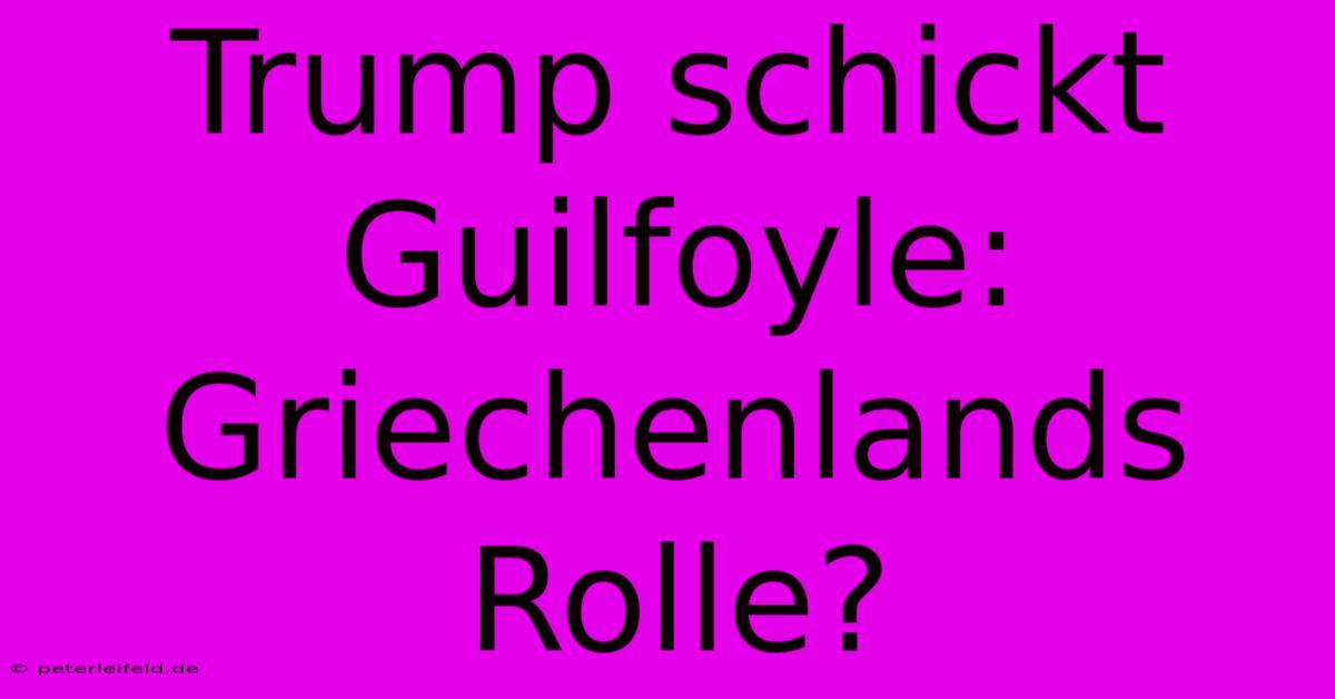 Trump Schickt Guilfoyle: Griechenlands Rolle?