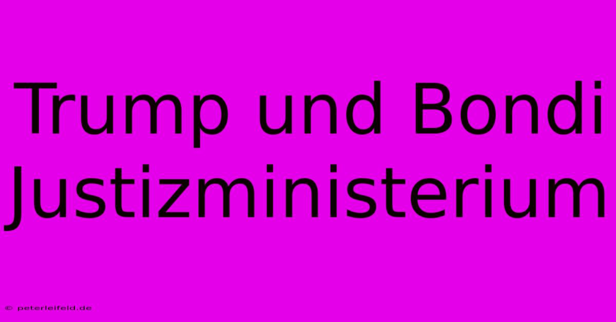 Trump Und Bondi Justizministerium