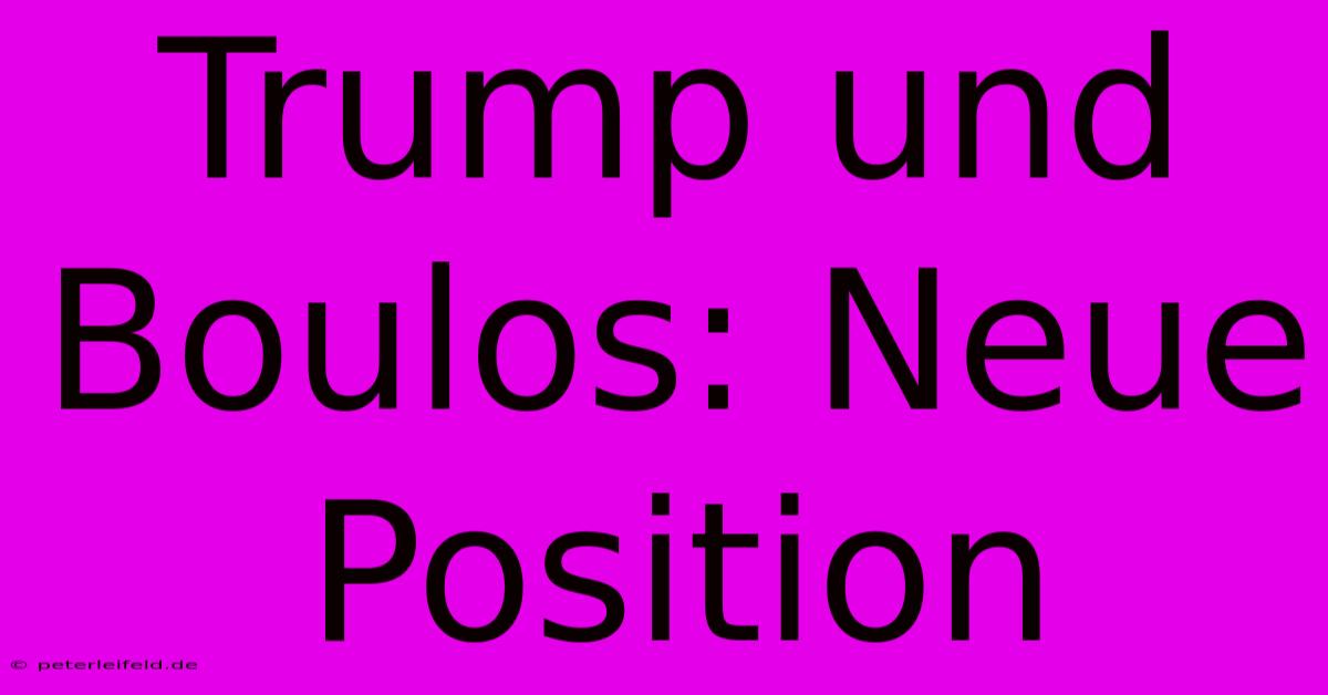 Trump Und Boulos: Neue Position