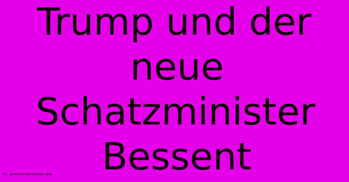 Trump Und Der Neue Schatzminister Bessent