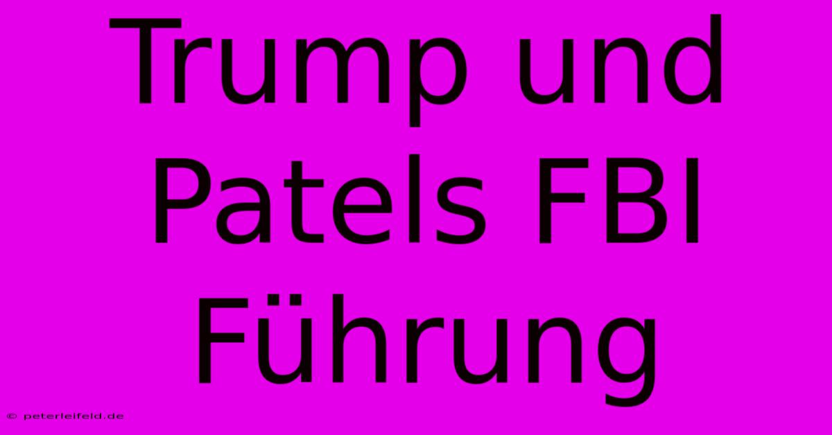 Trump Und Patels FBI Führung