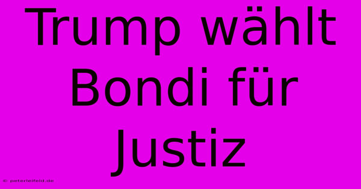 Trump Wählt Bondi Für Justiz