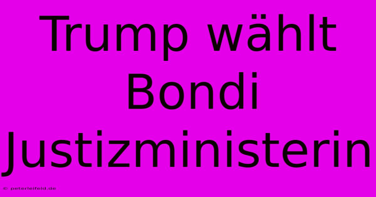 Trump Wählt Bondi Justizministerin