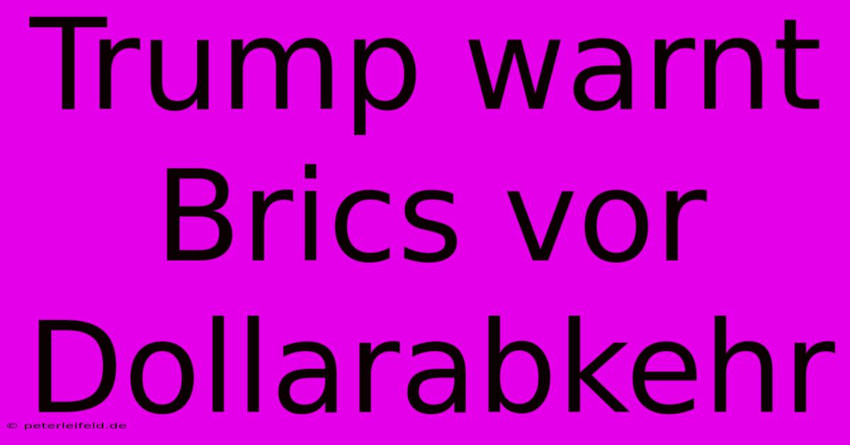 Trump Warnt Brics Vor Dollarabkehr