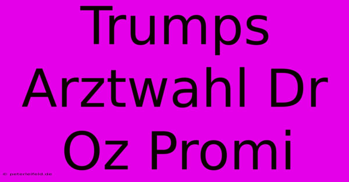 Trumps Arztwahl Dr Oz Promi