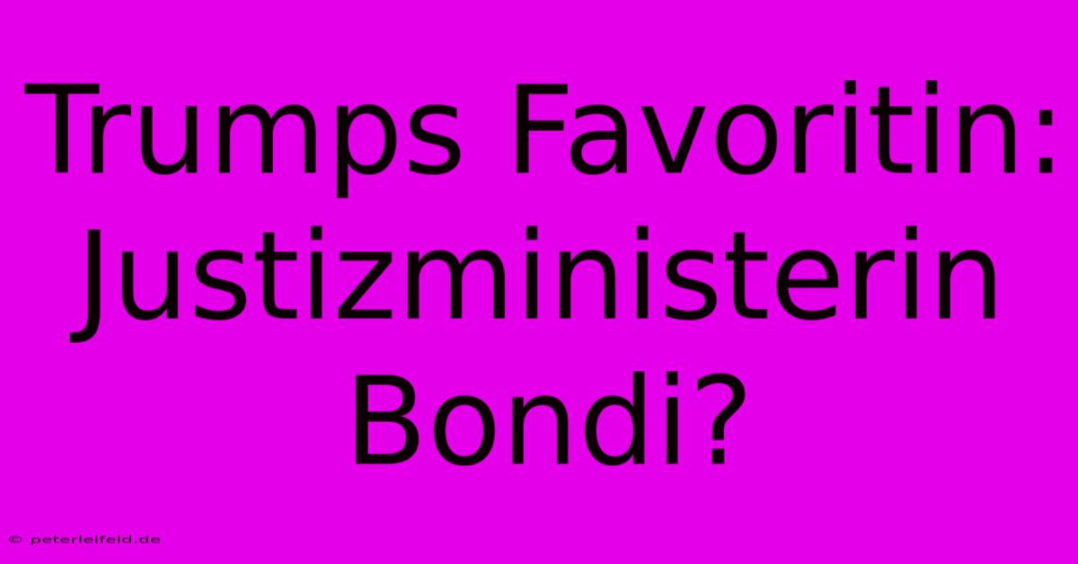 Trumps Favoritin: Justizministerin Bondi?