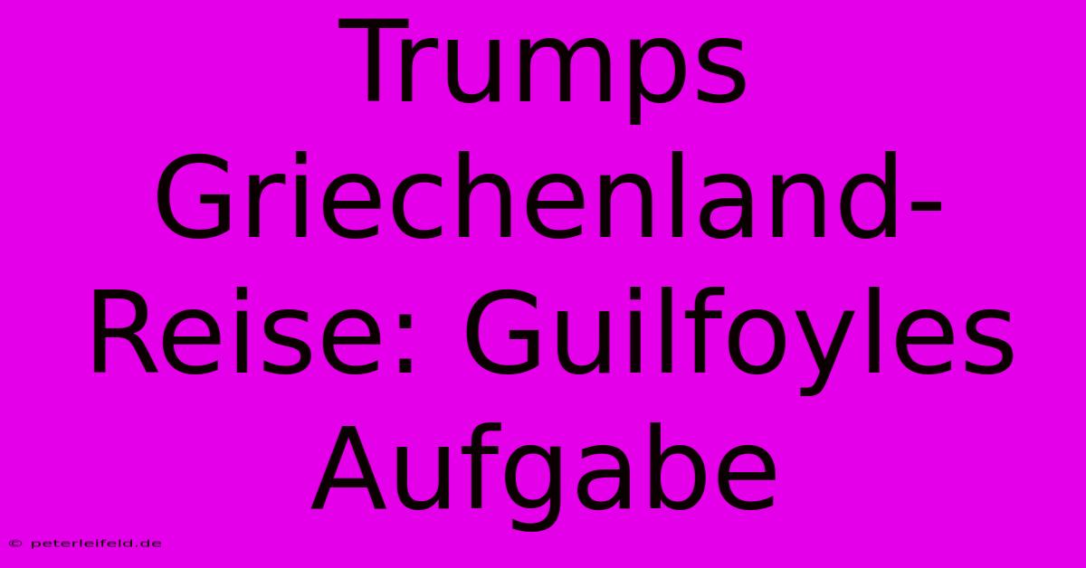 Trumps Griechenland-Reise: Guilfoyles Aufgabe