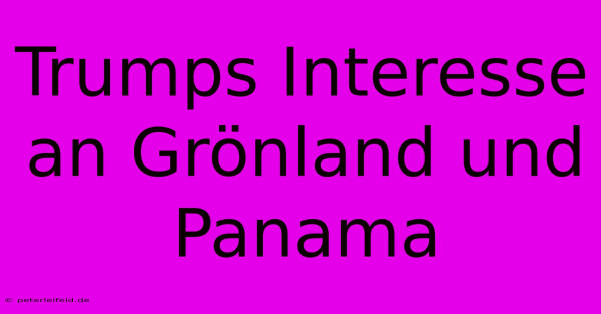 Trumps Interesse An Grönland Und Panama