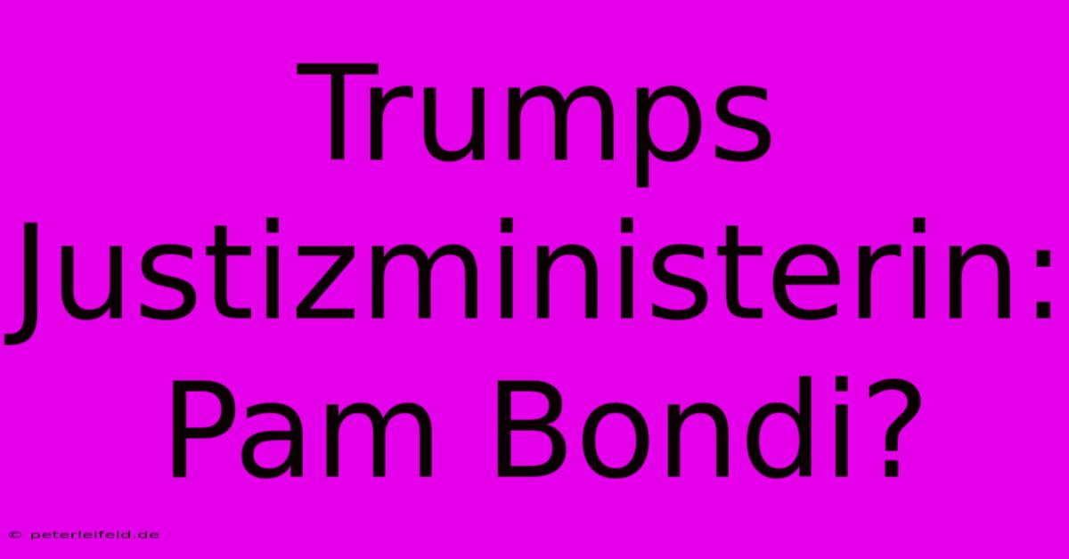 Trumps Justizministerin: Pam Bondi?